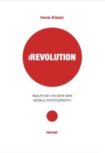 iRevolution - Appunti per una storia della mobile photography